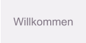 Willkommen